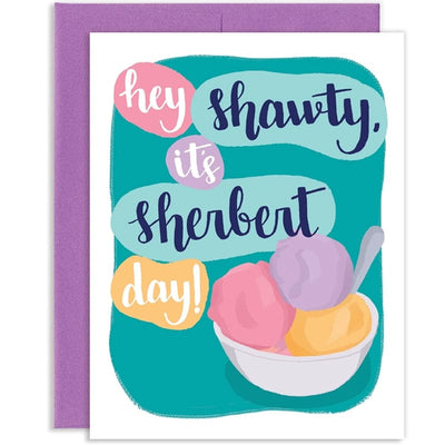 Hey Shawty, it's Sherbet Day Birthday Card