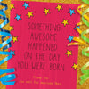 Something Awesome Happened on the Day You Were Born Birthday Card - Cheeky Kumquat