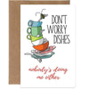 Don't Worry Dishes, Nobody's Doing Me Either Greeting Card - Tree Free Greetings