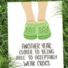 Another Year Closer to Acceptably Wear Crocs Birthday Card - Knotty Cards