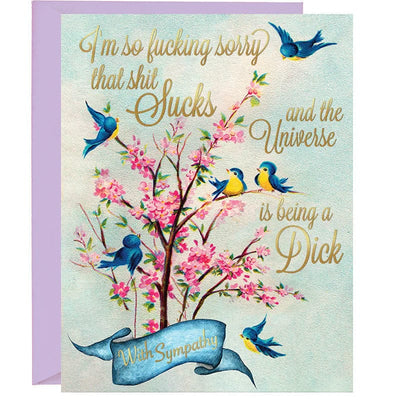 I'm So fucking sorry that shit Sucks and the Universe is being a Dick Sympathy Greeting Card
