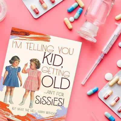 I'm Telling You Kid, Growing Old Ain't For Sissies Birthday Card - Offensive + Delightful