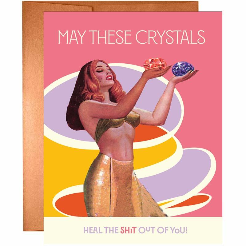 May These Crystals Heal The Sh*t Out Of You Greeting Card - Offensive + Delightful
