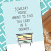 One Day You'll Find This Card in a Drawer Anniversary Card - A Smyth Co