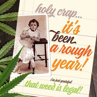 Rough Year! Just Grateful Weed is Legal Card by Offensive + Delightful