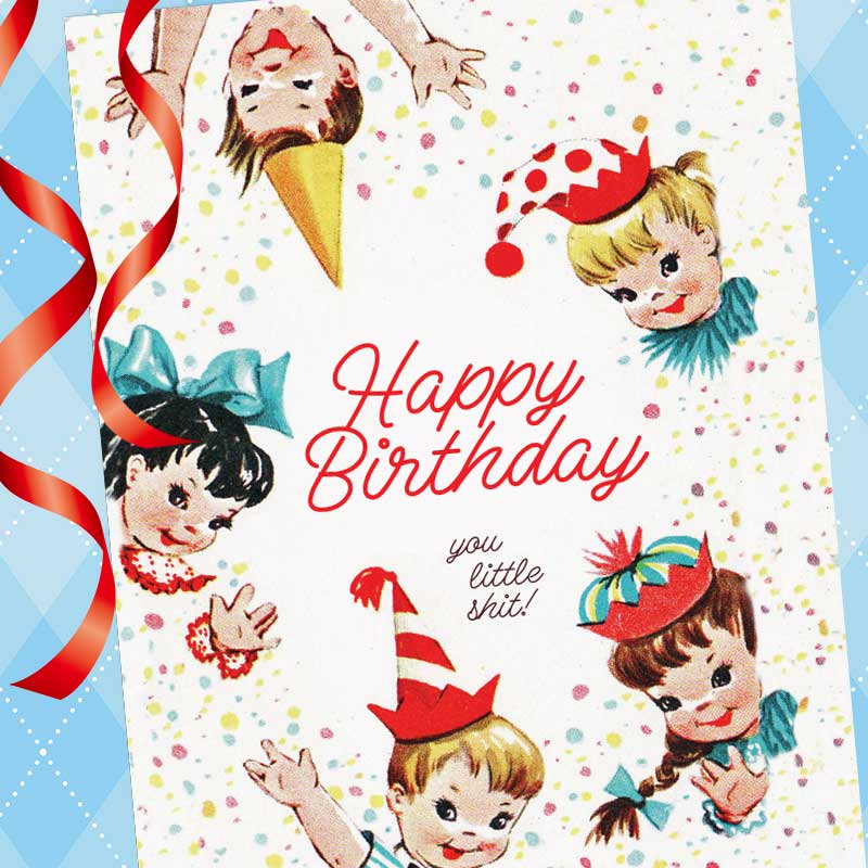 Retro Happy Birthday You Little Sh*t Birthday Card - Offensive + Delightful