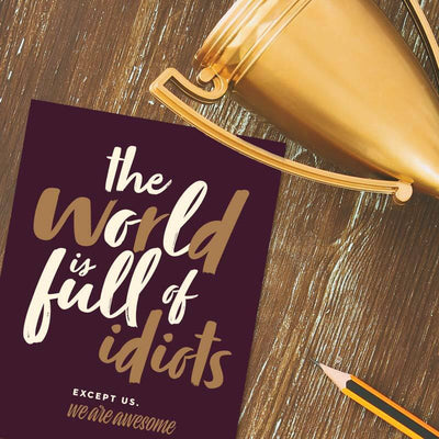 The World is Full of Idiots. Except Us. We Are Awesome Greeting Card - Offensive + Delightful