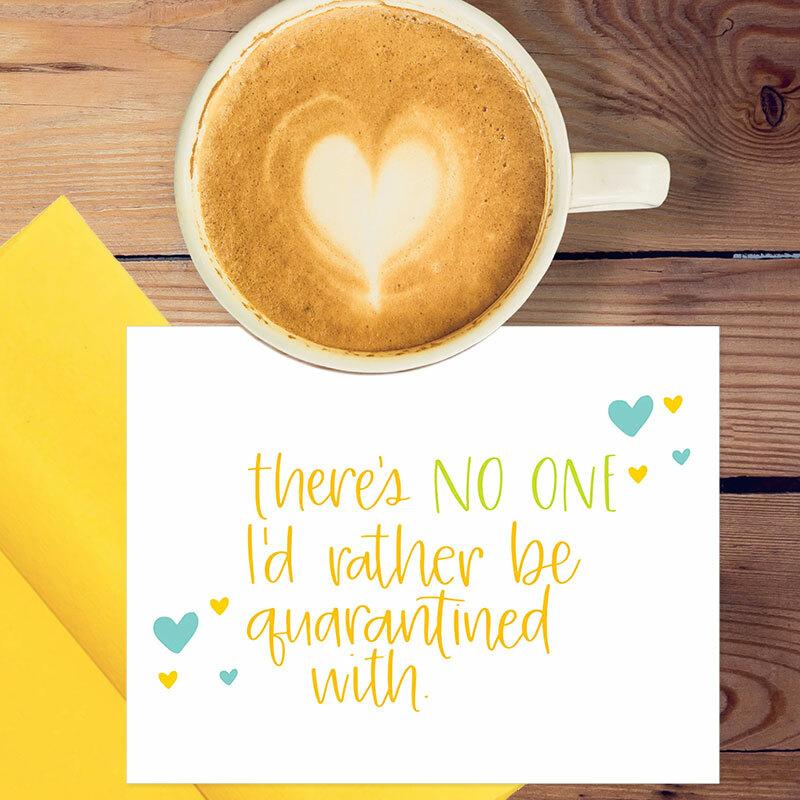 There's NO ONE I'd Rather Be Quarantined With Coronavirus Card - Colette Paperie