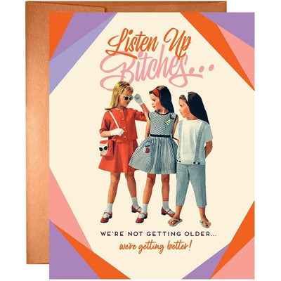 Listen Up B*tches, We're Not Getting Older Birthday Card - Unique Gift by Offensive + Delightful