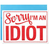 Sorry I'm An Idiot Greeting Card - Unique Gift by a. favorite design