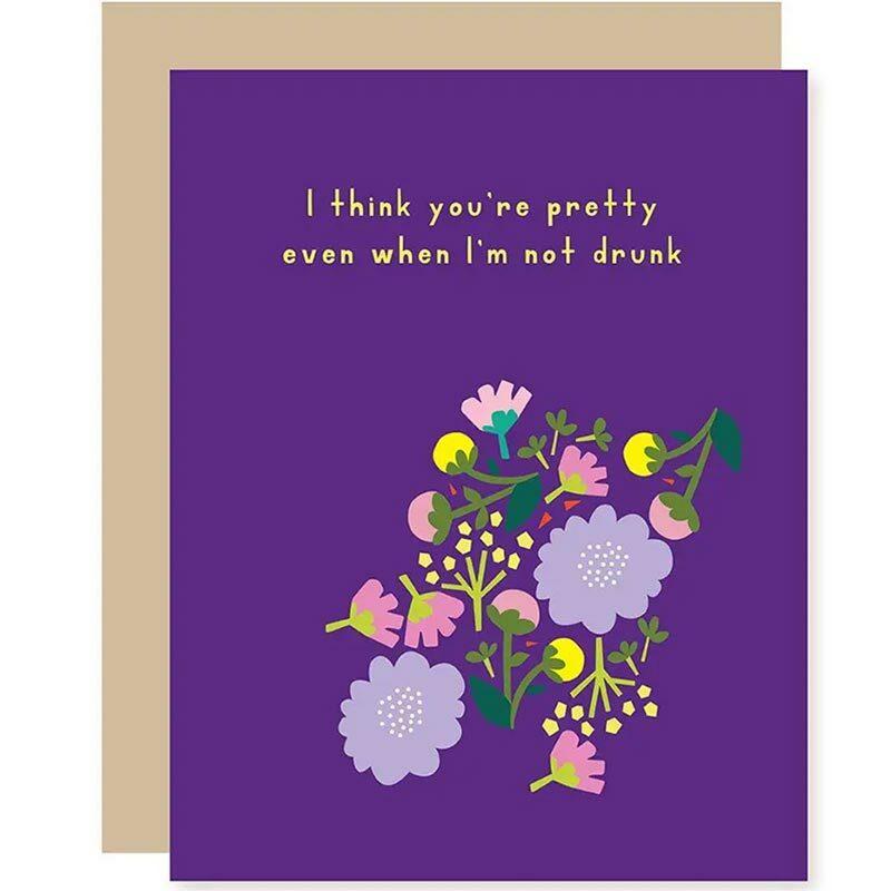 You're Pretty Even When I'm Not Drunk Greeting Card - Unique Gift by A Smyth Co