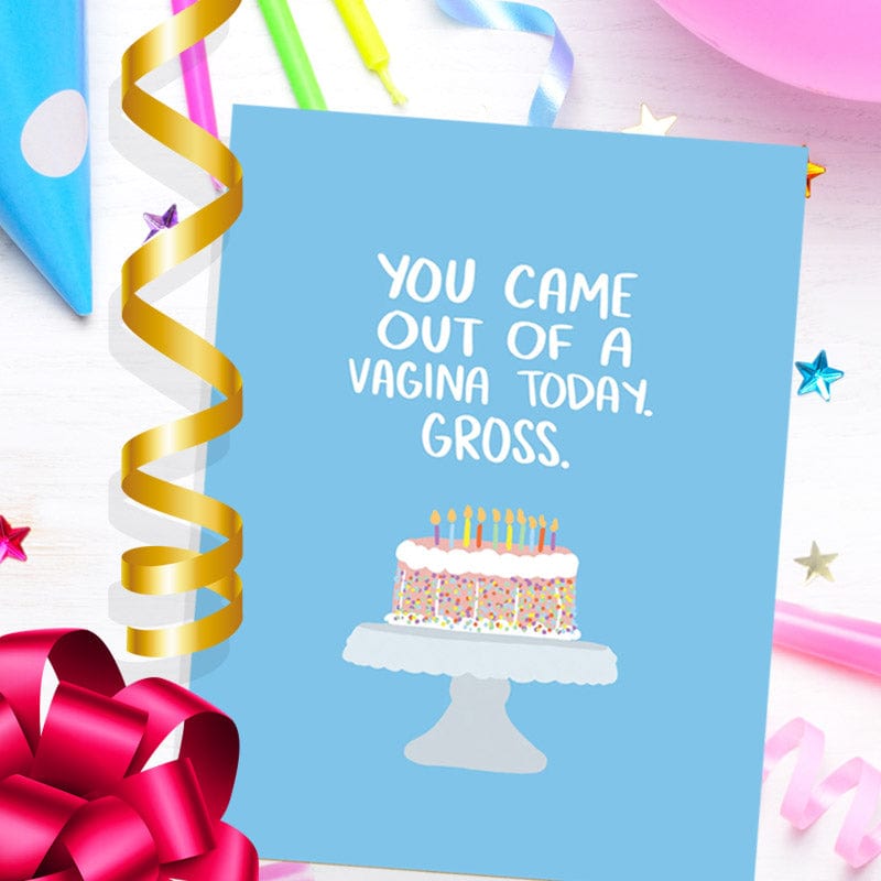 You Came Out Of A Vagina Today. Gross. Birthday Card - Knotty Cards