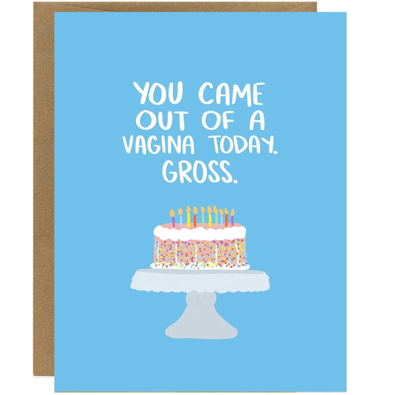 You Came Out Of A Vagina Today. Gross. Birthday Card - Knotty Cards